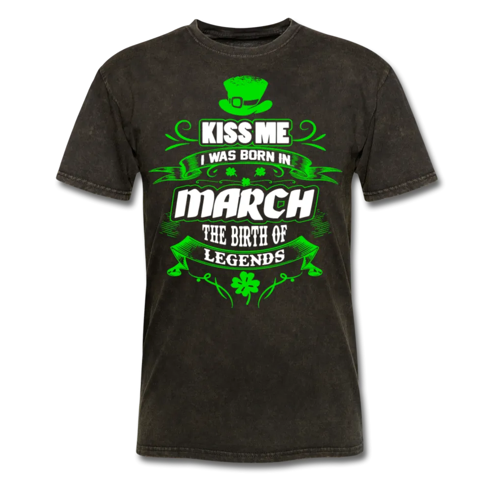 Kiss Me I Was Born In March The Birth Of Legends Classic T-Shirt