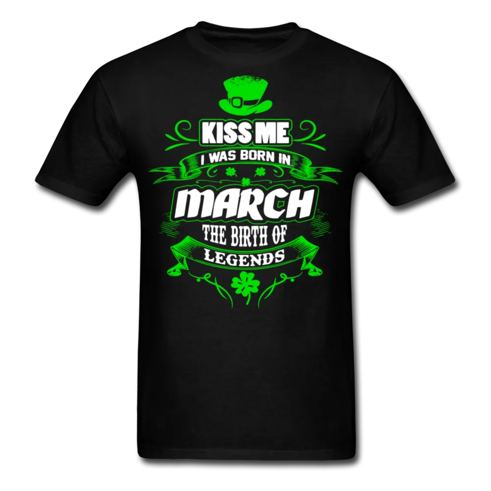 Kiss Me I Was Born In March The Birth Of Legends Classic T-Shirt