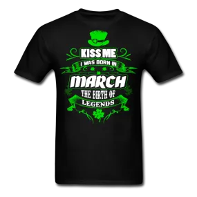 Kiss Me I Was Born In March The Birth Of Legends Classic T-Shirt